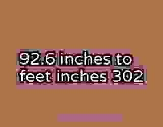 92.6 inches to feet inches 302