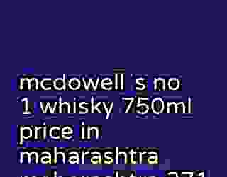 mcdowellʼs no 1 whisky 750ml price in maharashtra maharashtra 371
