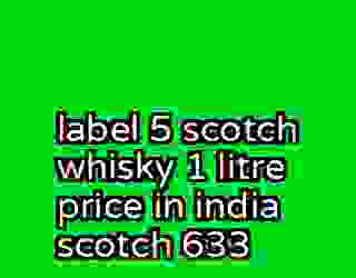 label 5 scotch whisky 1 litre price in india scotch 633