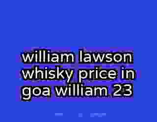 william lawson whisky price in goa william 23