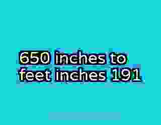 650 inches to feet inches 191