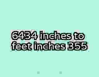 6434 inches to feet inches 355