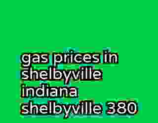 gas prices in shelbyville indiana shelbyville 380