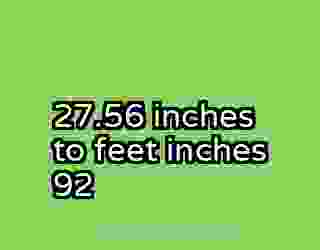27.56 inches to feet inches 92