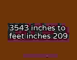 3543 inches to feet inches 209