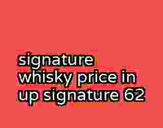 signature whisky price in up signature 62