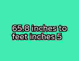 65.8 inches to feet inches 5