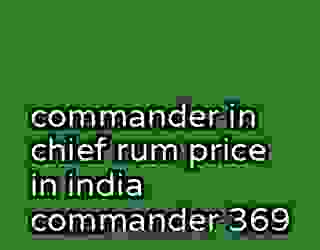 commander in chief rum price in india commander 369
