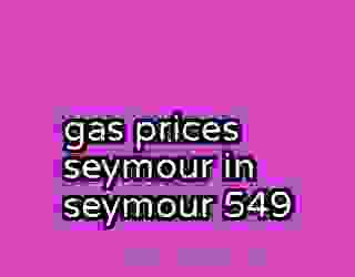 gas prices seymour in seymour 549