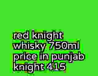 red knight whisky 750ml price in punjab knight 415