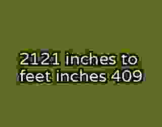 2121 inches to feet inches 409